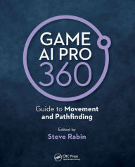 Title: Game AI Pro 360: Guide to Movement and Pathfinding / Edition 1, Author: Steve Rabin