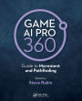 Game AI Pro 360: Guide to Movement and Pathfinding / Edition 1