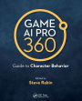 Game AI Pro 360: Guide to Character Behavior / Edition 1