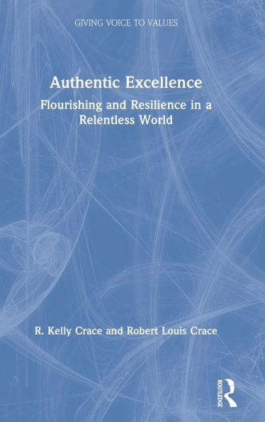 Authentic Excellence: Flourishing & Resilience in a Relentless World / Edition 1