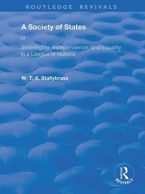 a Society of States: Or, Sovereignty, Independence, and Equality League Nations