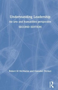 Title: Understanding Leadership: An Arts and Humanities Perspective / Edition 2, Author: Robert M. McManus