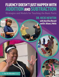 Title: Fluency Doesn't Just Happen with Addition and Subtraction: Strategies and Models for Teaching the Basic Facts / Edition 1, Author: Nicki Newton