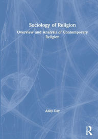 Title: Sociology of Religion: Overview and Analysis of Contemporary Religion, Author: Abby Day