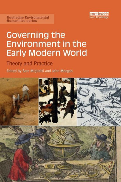Governing the Environment in the Early Modern World: Theory and Practice / Edition 1