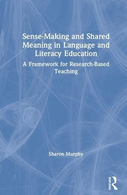 Sense-Making and Shared Meaning in Language and Literacy Education: Designing Research-Based Literacy Programs for Children