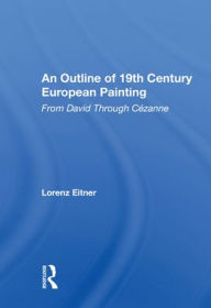 Title: An Outline Of 19th Century European Painting: From David Through Cezanne, Author: Lorenz Eitner