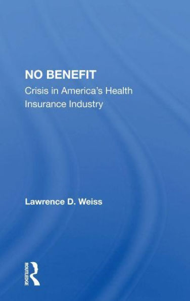 No Benefit: Crisis In America's Health Insurance Industry