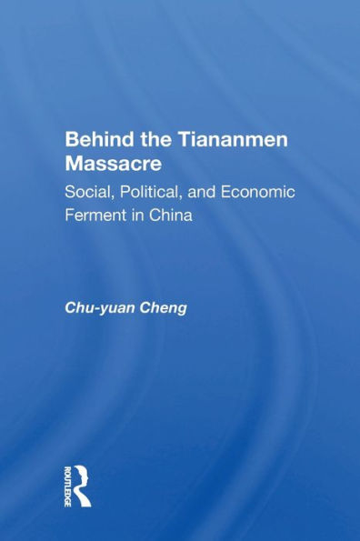 Behind the Tiananmen Massacre: Social, Political, and Economic Ferment in China / Edition 1