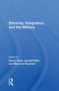 Title: Ethnicity, Integration And The Military, Author: Henry Dietz