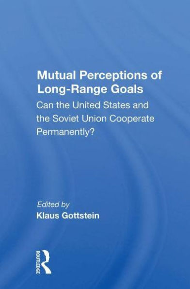 Mutual Perceptions Of Long-range Goals: Can The United States And Soviet Union Cooperate Permanently?