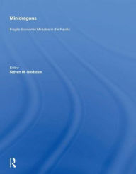 Title: Minidragons: Fragile Economic Miracles In The Pacific, Author: Steven M. Goldstein