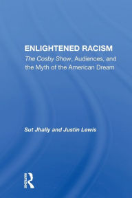 Title: Enlightened Racism: The Cosby Show, Audiences, And The Myth Of The American Dream / Edition 1, Author: Sut Jhally