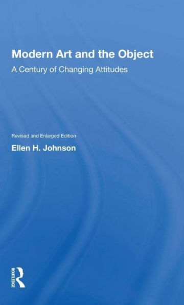 Modern Art And The Object: A Century Of Changing Attitudes, Revised Enlarged Edition