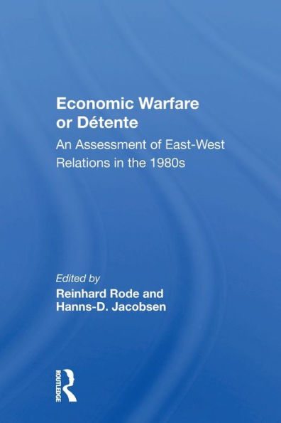 Economic Warfare Or Detente: An Assessment Of East-west Economic Relations In The 1980s / Edition 1