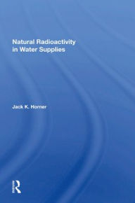 Title: Natural Radioactivity In Water Supplies, Author: Jack K Horner