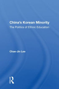 Title: China's Korean Minority: The Politics Of Ethnic Education, Author: Chae-jin Lee