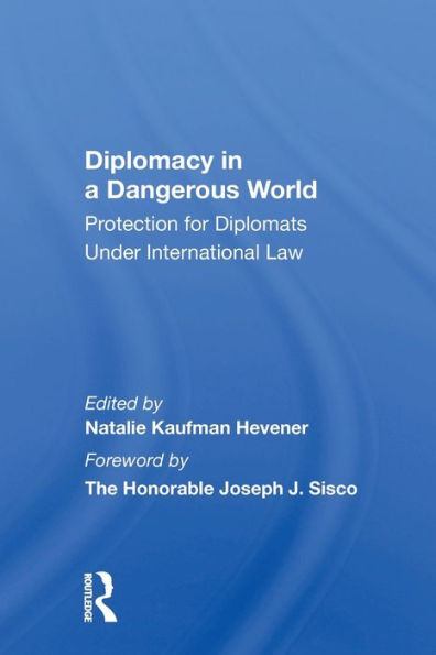 Diplomacy In A Dangerous World: Protection For Diplomats Under International Law / Edition 1