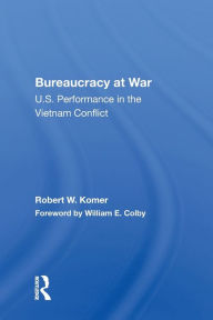 Title: Bureaucracy At War: U.s. Performance In The Vietnam Conflict, Author: Robert W. Komer