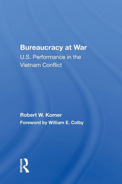 Bureaucracy At War: U.s. Performance In The Vietnam Conflict