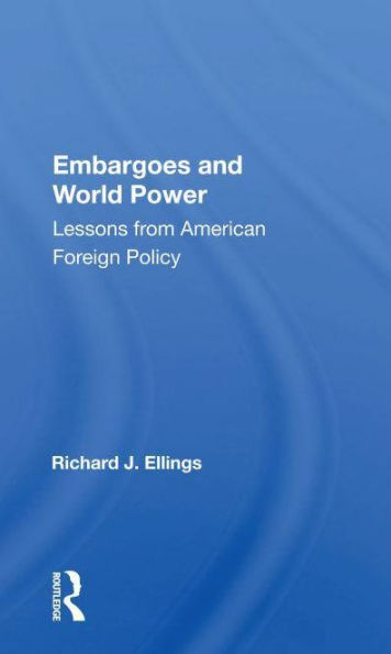 Embargoes And World Power: Lessons From American Foreign Policy
