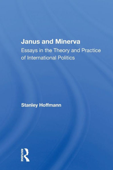 Janus and Minerva: Essays in the Theory and Practice of International Politics / Edition 1