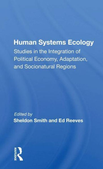 Human Systems Ecology: Studies in the Integration of Political Economy, Adaptation, and Socionatural Regions