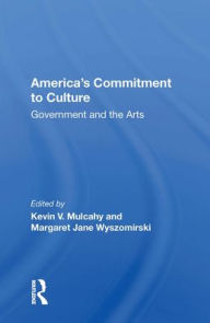 Title: America's Commitment To Culture: Government And The Arts, Author: Kevin V Mulcahy