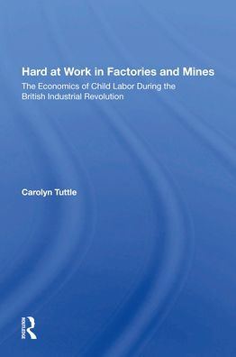 Hard At Work Factories And Mines: The Economics Of Child Labor During British Industrial Revolution