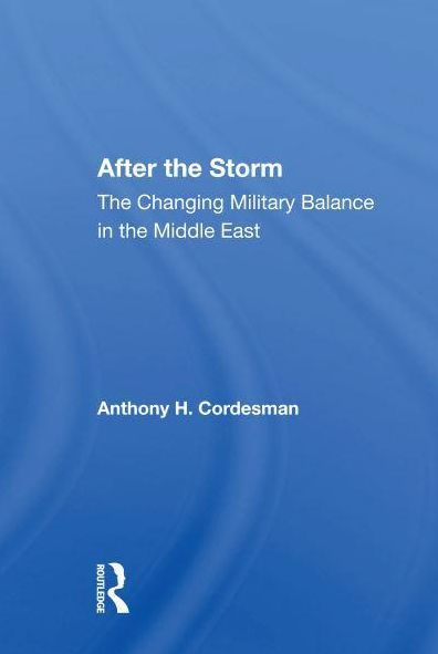 After The Storm: The Changing Military Balance In The Middle East