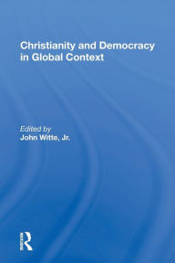 Title: Christianity And Democracy In Global Context, Author: John Witte