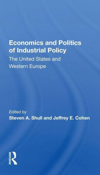 Economics And Politics Of Industrial Policy: The United States Western Europe