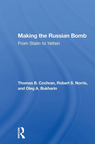 Making The Russian Bomb: From Stalin To Yeltsin / Edition 1