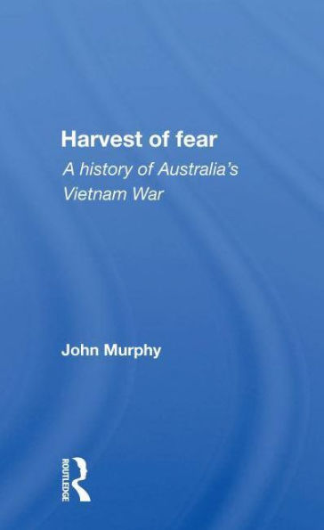 Harvest Of Fear: A History Australia's Vietnam War