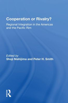 Cooperation Or Rivalry?: Regional Integration The Americas And Pacific Rim