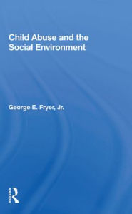 Title: Child Abuse And The Social Environment / Edition 1, Author: George E. Fryer