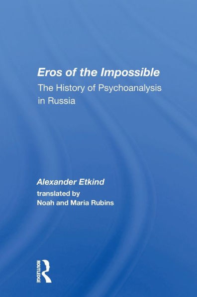 Eros Of The Impossible: The History Of Psychoanalysis In Russia / Edition 1