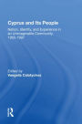 Cyprus And Its People: Nation, Identity, And Experience In An Unimaginable Community, 1955-1997