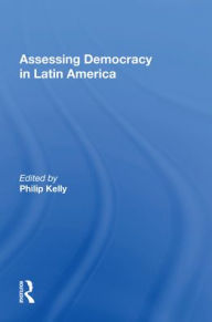 Title: Assessing Democracy In Latin America: A Tribute To Russell H. Fitzgibbon, Author: Philip Kelly
