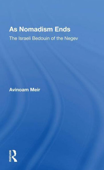 As Nomadism Ends: The Israeli Bedouin Of The Negev