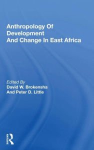 Title: Anthropology Of Development And Change In East Africa, Author: David W. Brokensha