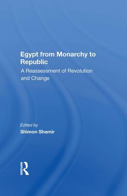 Egypt From Monarchy To Republic: A Reassessment Of Revolution And Change