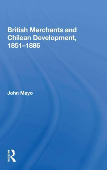 British Merchants And Chilean Development, 1851-1886