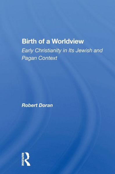 Birth of a Worldview: Early Christianity in Its Jewish and Pagan Context / Edition 1