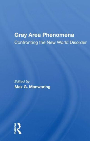 Gray Area Phenomena: Confronting The New World Disorder