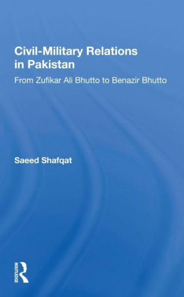 Civil-military Relations Pakistan: From Zufikar Ali Bhutto To Benazir