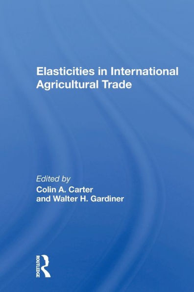 Elasticities In International Agricultural Trade / Edition 1
