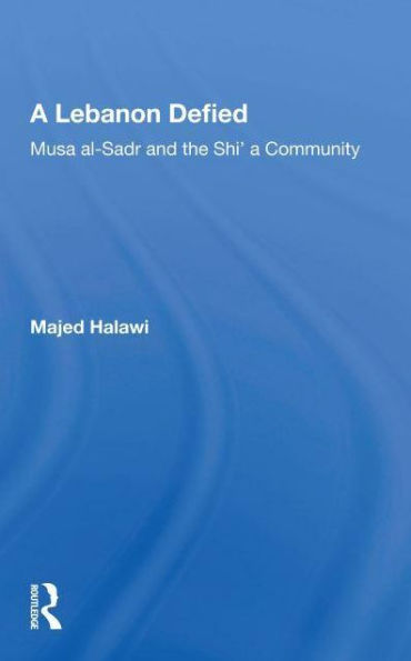 A Lebanon Defied: Musa Al-sadr And The Shi'a Community