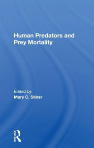 Title: Human Predators And Prey Mortality, Author: Mary Stiner