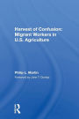 Harvest Of Confusion: Migrant Workers In U.s. Agriculture